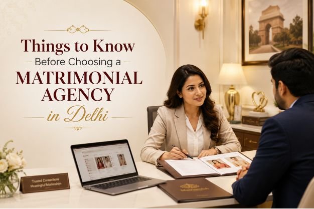 Things to Know Before Choosing a Matrimonial Agency in Delhi